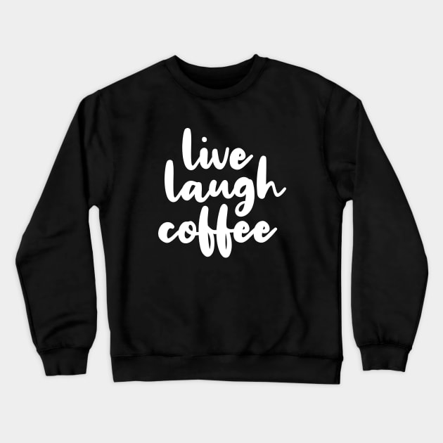 Live Laugh Coffee Crewneck Sweatshirt by quoteee
